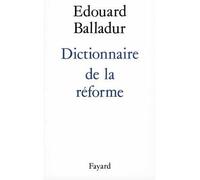 Dictionnaire de la réforme - Edouard Balladur - Fayard - broché - Livre