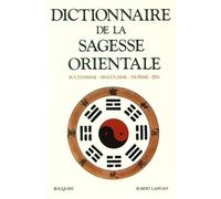 Dictionnaire De La Sagesse Orientale - Bouddhisme, Hindouisme, Taoïsme, Zen