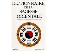 Dictionnaire De La Sagesse Orientale - Bouddhisme, Hindouisme, Taoïsme, Zen