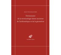 Dictionnaire De La Terminologie Latine Ancienne De L'arithmétique Et De La Géométrie