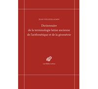 Dictionnaire De La Terminologie Latine Ancienne De L'arithmétique Et De La Géométrie