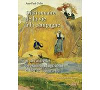 Dictionnaire de la vie à la campagne - Et des activités paysannes et agricoles d'hier et aujourd'hui