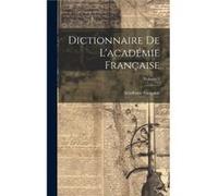 Dictionnaire De Lacademie Francaise Volume 1 by Acadmie franaise Hardcover Book Acadmie franaise (Auteur)