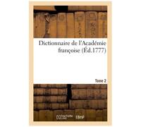 Dictionnaire De L'académie Françoise (Éd.1777) Tome 2