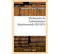 Dictionnaire De L'administration Départementale. Recueil Des Lois, Arrêtés, Décrets, Ordonnances