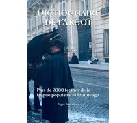 Dictionnaire de l'Argot: Plus de 2000 termes de la langue populaire et leur usage