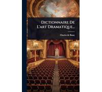 Dictionnaire De L'art Dramatique...