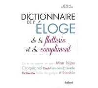 Dictionnaire de l'éloge, de la flatterie et du compliment