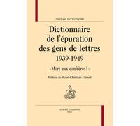 Dictionnaire De L'épuration Des Gens De Lettres (1939-1949) - Mort Aux Confrères !