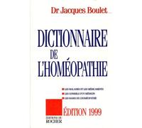 Dictionnaire De L'Homeopathie. Les Maladies Et Les Medicaments, Les Conseils D'Un Medecin, Les Bases De L'Homeopathie, Edition 1999