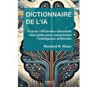 Dictionnaire de l'IA - Plus de 100 termes essentiels décryptés pour comprendre l'intelligence artificielle Richard Khan (Auteur), Marc Rozenbaum (Traduction)