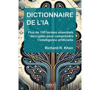 Dictionnaire de l'IA - Plus de 100 termes essentiels décryptés pour comprendre l'intelligence artificielle - Richard Khan - First Interactive - broché - Manuel