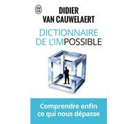 Dictionnaire de l'impossible Comprendre enfin ce qui nous dépasse - Didier Van Cauwelaert - J'ai Lu - Poche - Essai