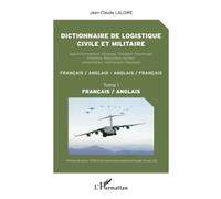 Dictionnaire de logistique civile et militaire (Tome 1): Approvisionnement, Stockage, Transport, Dépannage, Entretien, Réparation, Soutien Français / anglais
