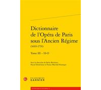 Dictionnaire de l'Opéra de Paris sous l'Ancien Régime 1669-1791 H-O - Pierre Glaudes - Classiques Garnier - broché - Dictionnaire et encyclopédie