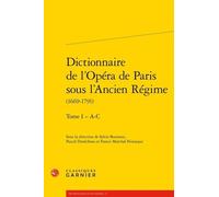 Dictionnaire De L'opéra De Paris Sous L'ancien Régime (1669-1791) - Tome 1 - A-C
