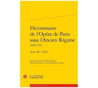 Dictionnaire De L'opéra De Paris Sous L'ancien Régime (1669-1791) - Tome 3 - H-O