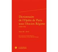 Dictionnaire de l'Opéra de Paris sous l'Ancien Régime Didier Alexandre (Collection dirigée par), Pierre Glaudes (Collection dirigée par), Mireille Huchon (Collection dirigée par), France Marchal-Ninos