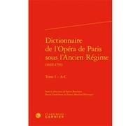 Dictionnaire de l'Opéra de Paris sous l'Ancien Régime Mireille Huchon (Collection dirigée par), Sylvie Bouissou (Editeur du volume), France Marchal-Ninosque (Editeur du volume), Pascal Denécheau (Edit