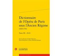 Dictionnaire de l'Opéra de Paris sous l'Ancien Régime Pierre Glaudes (Collection dirigée par), Mireille Huchon (Collection dirigée par), France Marchal-Ninosque (Editeur du volume), Pascal Denécheau (