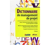 Dictionnaire de management de projet Plus de 1400 termes français définis et analysés, avec leur équivalent en anglais. Table de correspondance Français/Anglais/Allemand/Espagnol/Portugais/Ukrainien/R