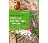 Dictionnaire de médecine énergétique chinoise: ENERGIE- SYSTEME ENERGETIQUE DIETETIQUE ET SANTE