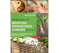 Anne Ducasse – Dictionnaire de médecine énergétique chinoise – De A à Z