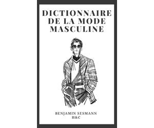 DICTIONNAIRE DE MODE MASCULINE: Apprends le vocabulaire de la mode depuis zéro et deviens un véritable séducteur