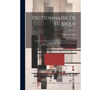 Dictionnaire De Musique: D'après Les Théoriciens, Historiens Et Critiques Les Plus Célèbres Qui Ont Écrit Sur La Musique; Volume 2