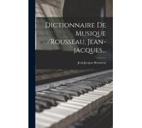 Dictionnaire De Musique /Rousseau, Jean-Jacques...