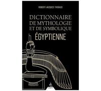 Dictionnaire De Mythologie Et De Symbolique Égyptienne