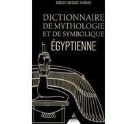 Dictionnaire de mythologie et de symbolique Egyptienne Robert-Jacques Thibaud (Auteur)