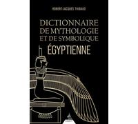 Dictionnaire de mythologie et de symbolique Egyptienne - Robert-Jacques Thibaud - Dervy-Livres - broché - Dictionnaire et encyclopédie