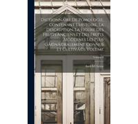 Dictionnaire De Pomologie, Contenant L'histoire, La Description, La Figure Des Fruits Anciens Et Des Fruits Modernes Les Plus Gã(C)Nã(C)Ralement Connu