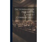 Dictionnaire De Procédure Civile Et Commerciale /.
