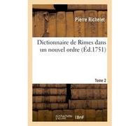Dictionnaire de Rimes dans un nouvel ordre. T. 2 Pierre Richelet (Auteur)