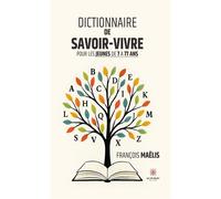 Dictionnaire de savoir-vivre pour les jeunes de 7 à 77 ans - François Maëlis - Le Lys Bleu - broché - Dictionnaire et encyclopédie