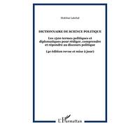 Dictionnaire de science politique: Les 1500 termes politiques et diplomatiques pour rédiger, comprendre et répondre au discours politique (4e édition revue et mise à jour)