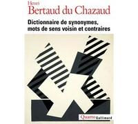 Dictionnaire de synonymes, mots de sens voisin et contraires Henri Bertaud Du Chazaud (Auteur)