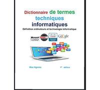 Dictionnaire de termes techniques informatiques: Définition ordinateurs et technologie informatique