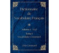 Dictionnaire de Vocabulaire Français Volume 1 Lettre A à J - Tome I - Vocabulaire Commun I - Zola Camusard - Bookelis - broché - Dictionnaire et encyclopédie