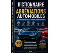 Dictionnaire des Abréviations Automobile: Le guide pratique pour comprendre les sigles, acronymes et technologies de l’automobile moderne