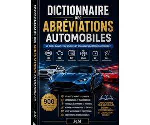 Dictionnaire des Abréviations Automobile: Le guide pratique pour comprendre les sigles, acronymes et technologies de l’automobile moderne