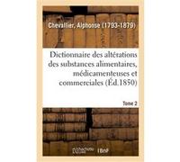 Dictionnaire des altérations et falsifications des substances alimentaires, médicamenteuses Alphonse Chevallier (Auteur)