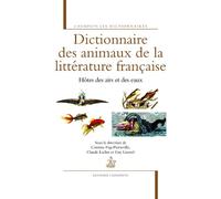 Dictionnaire des animaux dans la littérature française Hôtes des airs et des eaux, sous la direction de Corinne Füg-Pierreville, Claude Lachet et Guy Lavorel - Corinne Füg-Pierreville - Honore Champio