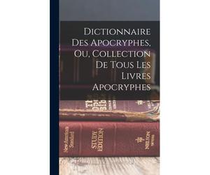 Dictionnaire Des Apocryphes, Ou, Collection De Tous Les Livres Apocryphes