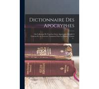Dictionnaire Des Apocryphes: Ou Collection De Tous Les Livres Apocryphes Relatifs A L'ancien Et Au Nouveau Testament Pour La Plupart, Volume 1...
