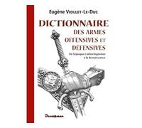 Dictionnaire des armes offensives et défensives De l'époque Carlovingienne à la Renaissance - Eugène Emmanuel Viollet-Le-Duc - Decoopman Eds - broché - Dictionnaire et encyclopédie