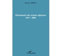 Dictionnaire des artistes algériens 1917-2006 - Mansour Abrous - L'harmattan - broché - Dictionnaire et encyclopédie