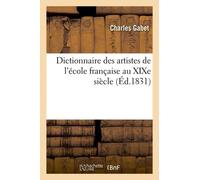 Dictionnaire Des Artistes De L'école Française Au Xixe Siècle (Éd.1831)